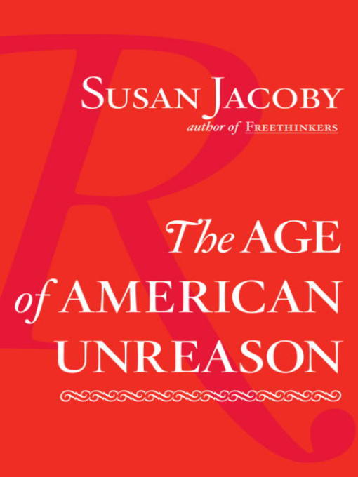 Title details for The Age of American Unreason by Susan Jacoby - Wait list